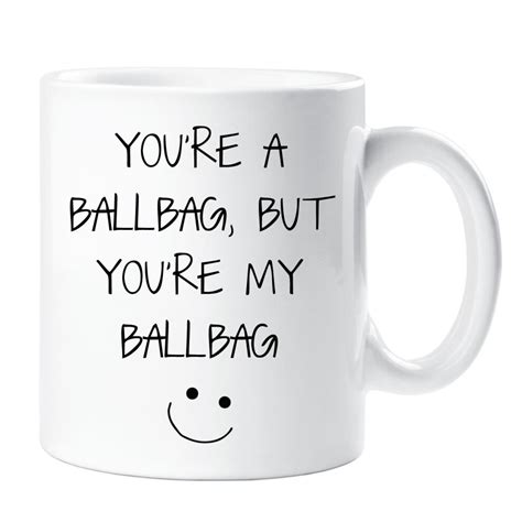 60 Second Makeover Limited Youre A Ballbag But Youre My Ballbag Mug