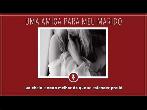 Uma Amiga Para Meu Marido Contos Libertinos Xvideos
