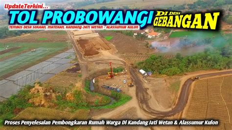 Update Terbaru Tol Probowangi Di Desa Gebangan Alassumur Kulon