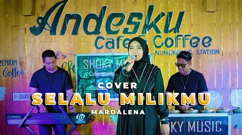 Selalu Milikmu Cover Versi Dangdut Calempong Mardalena Youtube