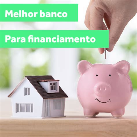 Melhores Bancos Para Fazer Um Financiamento BLOG DO CORRETOR