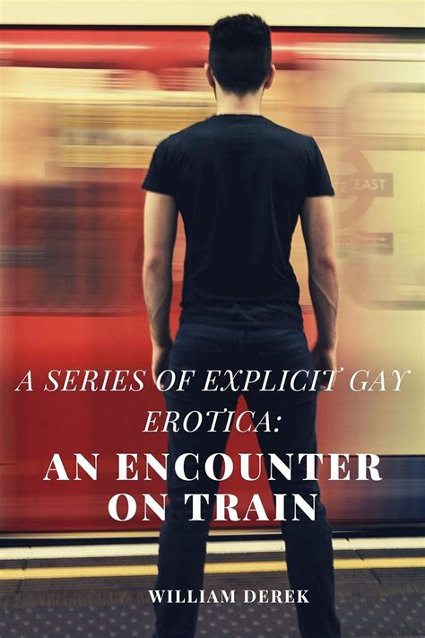 A Series Of Explicit Gay Erotica An Encounter On Train Kindle Edition By Derek William