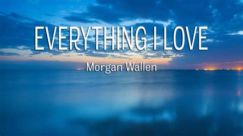 Morgan Wallen Everything I Love Lyrics Youtube