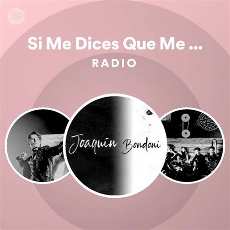 Si Me Dices Que Me Quieres Radio Playlist By Spotify Spotify