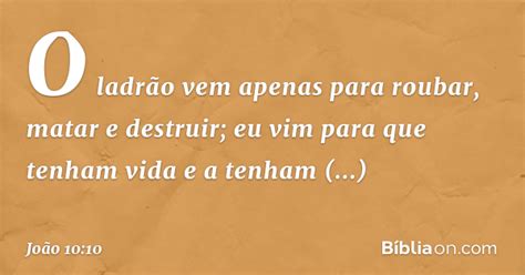 O Inimigo Veio Para Matar Roubar E Destruir Versiculo - João 10:10 (O ladrão vem para roubar, matar e destruir; eu vim para que ...