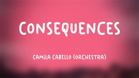 Consequences Camila Cabello Orchestra Lyrics Version YouTube