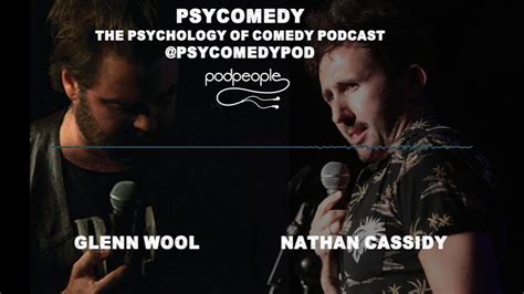 Psycomedy Glenn Wool Returns With Nathan Cassidy Complete Episode