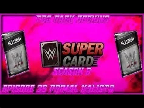 WWE SuperCard S6 TBG Pack Opening Episode 36 Primal Kalisto YouTube