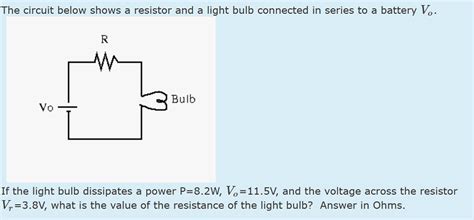 Solved The Circuit Below Shows A Resistor And A Light Bulb Chegg