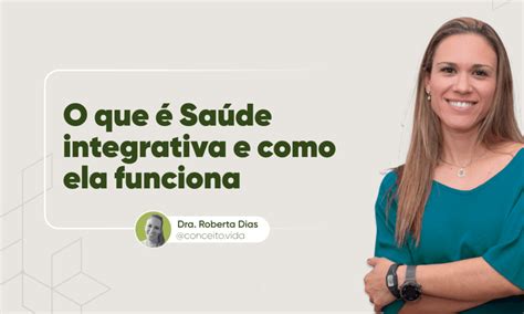 O Que é Saúde Integrativa E Como Ela Funciona Conceito Vida