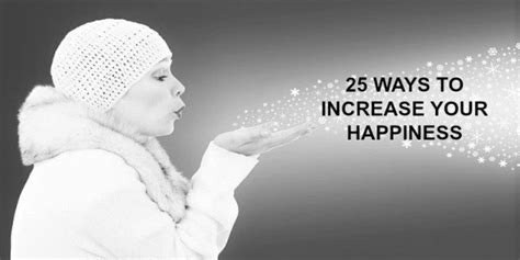 25 Easy Ways To Increase Your Happiness