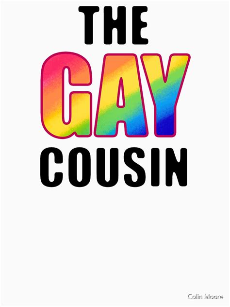 The Gay Cousin T Shirt By Moorecolinart Redbubble