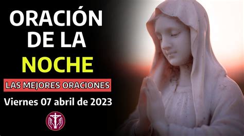 Oraciones De La Noche Viernes 07 Abril De 2023 YouTube