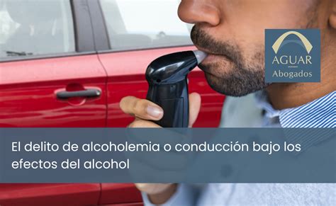 El Delito De Alcoholemia O Conducci N Bajo Los Efectos Del Alcohol