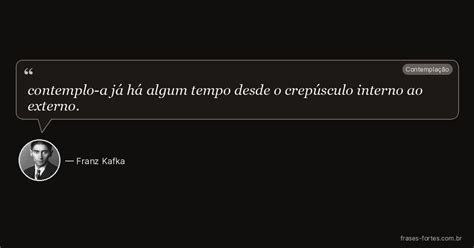 Já A Algum Tempo Ou Já Há Algum Tempo - contemplo-a já há algum tempo desde o crepúsculo interno ao externo ...