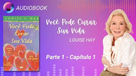 VOCÊ PODE CURAR SUA VIDA ÁUDIO LIVRO PARTE 1 CAPÍTULO 1 ÁUDIO 2