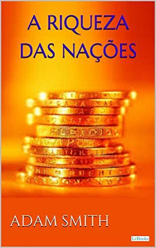 A Riqueza Das Nações Pdf - (PDF) A Riqueza das Nações – Adam Smith: Vol. I (Coleção Economia ...