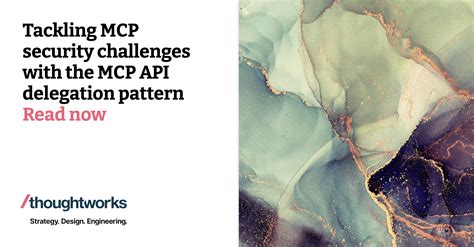 Tackling MCP Security Challenges With The MCP API Delegation Pattern