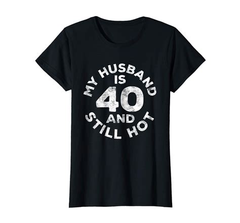 Womens My Husband Is 40 And Still Hot T Shirt 40th Birthday T