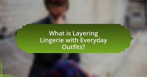 Layering Lingerie With Everyday Outfits A Guide Alicekass