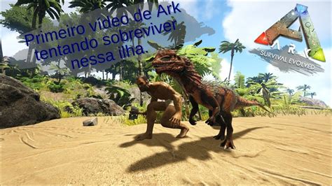 Sobrevivendo Na Ilha Hostil Ark Survival Evolved Youtube