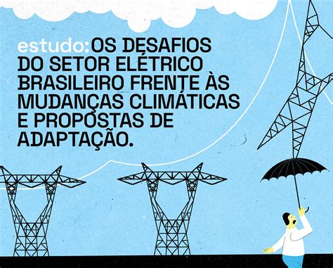 Estudo Mudança Climática Fragiliza Setor Elétrico Do Brasil