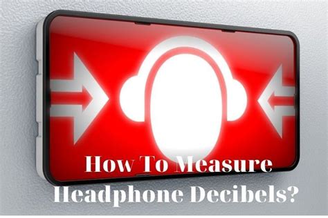 How To Measure Headphone Decibels