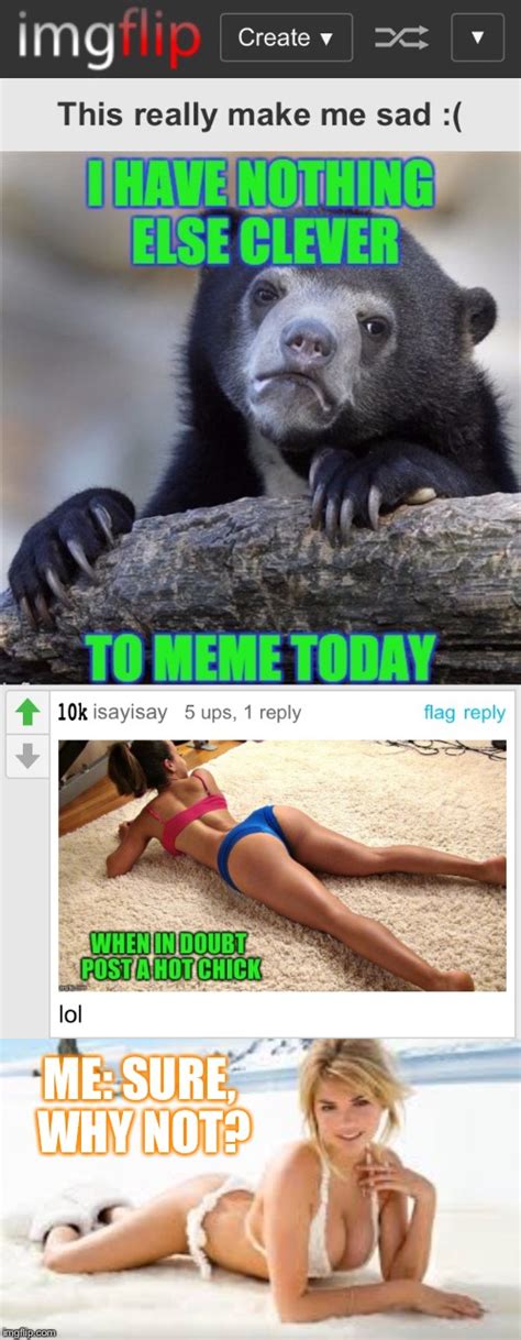 I Ll Just Submit A Hot Chick Today Thanks Isayisay I Went With Your Advice Xd Imgflip