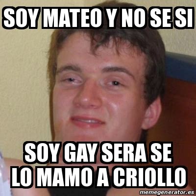 Meme Stoner Stanley Soy Mateo Y No Se Si Soy Gay Sera Se Lo Mamo A Criollo