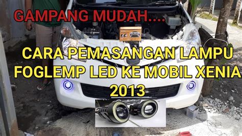 CARA PEMASANGAN LAMPU FOGLAMP LED MOBIL XENIA 2013 SENDIRI YouTube