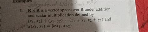 Examples R R Is A Vector Space Over R Under Studyx