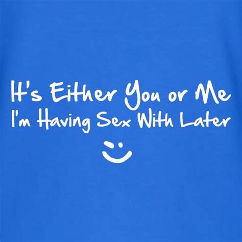 It S Either You Or Me I M Having Sex With Tonight V Neck T Shirt By CharGrilled