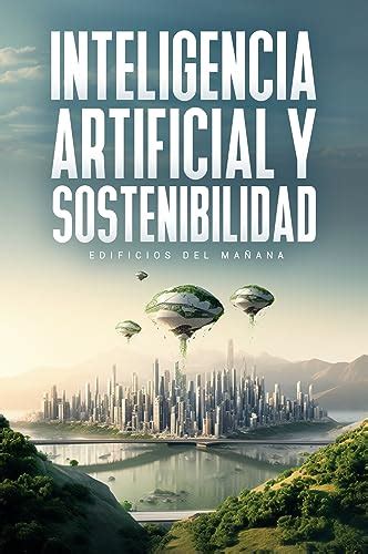 Inteligencia Artificial y Sostenibilidad el Futuro Explora cómo la