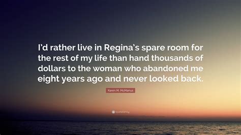 Karen M. McManus Quote: “I’d rather live in Regina’s spare room for the