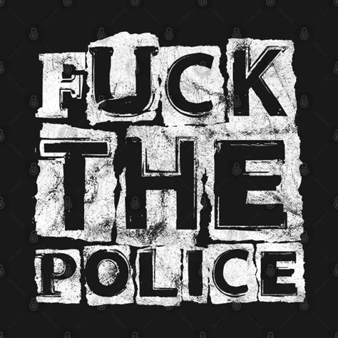 Fuck The Police Fuck The Police T Shirt TeePublic