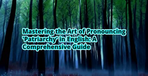 Mastering The Art Of Pronouncing Patriarchy In English A