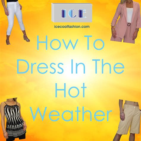 How To Dress In The Hot Weather Latest Style Ideas What To Wear Icecoolfashion S Blog