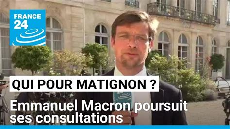 En Qu Te D Un Nom Pour Matignon Emmanuel Macron Poursuit Ses