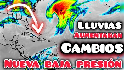 Cambios Lluvias aumentarán por sistema de baja presión y vaguada YouTube