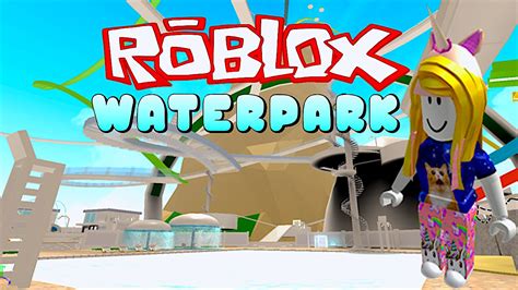 Roblox Lets Play In The Water Park And Ride Water Slides Youtube