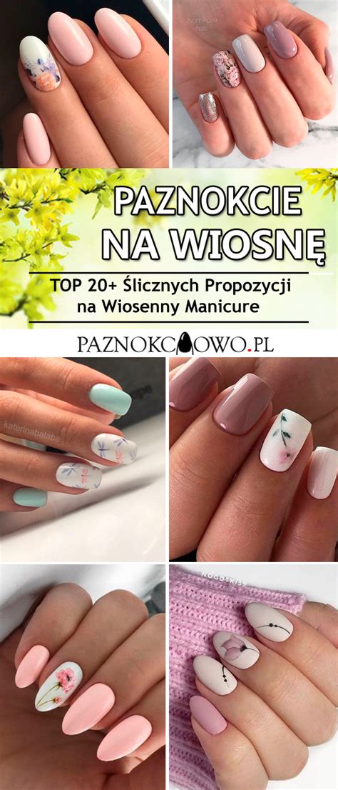 Modne Paznokcie Na Wiosn Top Fenomenalnych Propozycji Na Wiosenny