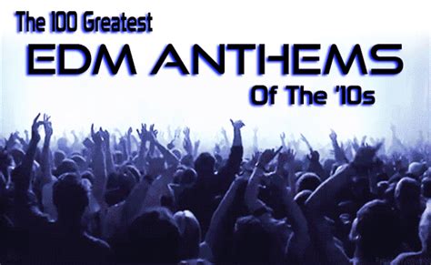 The 100 Greatest Edm Anthems Of The 2010s