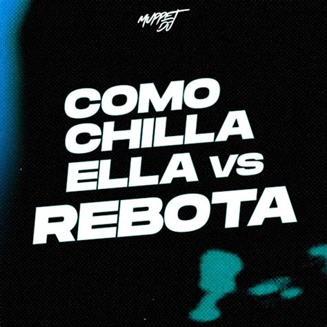 Como Chilla Ella Vs Rebota Remix Youtube Music