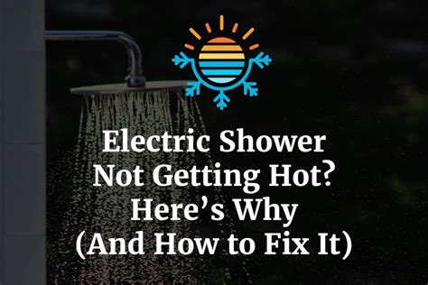 Electric Shower Not Getting Hot Heres Why And How To Fix It Temperature Master