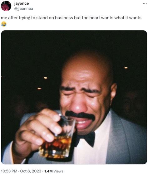 Me After Trying To Stand On Business But The Heart Wants What It Wants