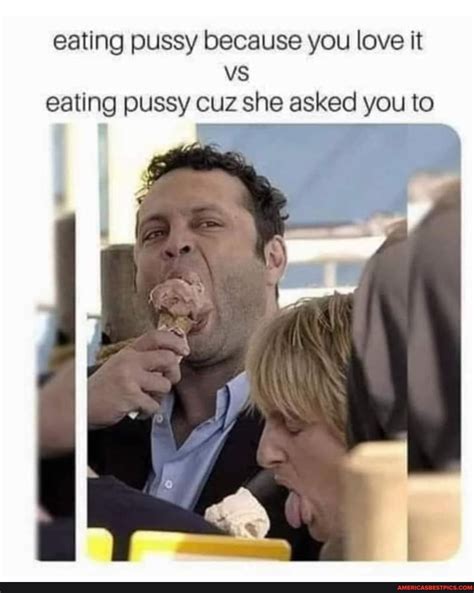 Eating Pussy Because You Love It Vs Eating Pussy Cuz She Asked You To Americas Best Pics And