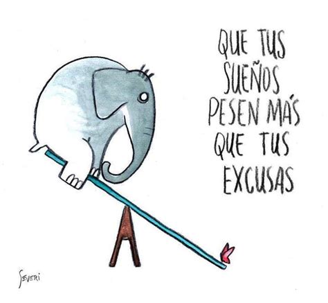 Que tus sueños pesen más que tus excusas Frases motivadoras Frases