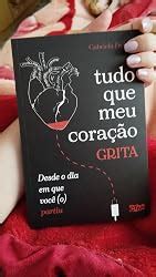 Tudo Que Meu Coração Grita - Tudo que meu coração grita desde o dia em você (o) partiu. eBook ...