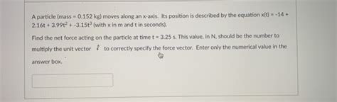 Solved A Particle Mass 0 152 Kg Moves Along An X Axis