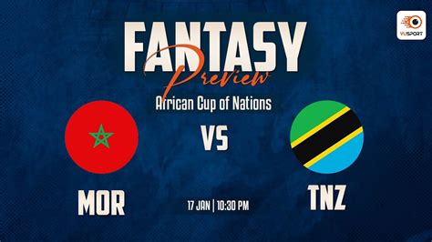 MOR Vs TNZ Dream11 Prediction Morocco Vs Tanzania African Cup Of